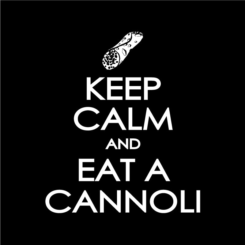 Keep calm & eat cannoli