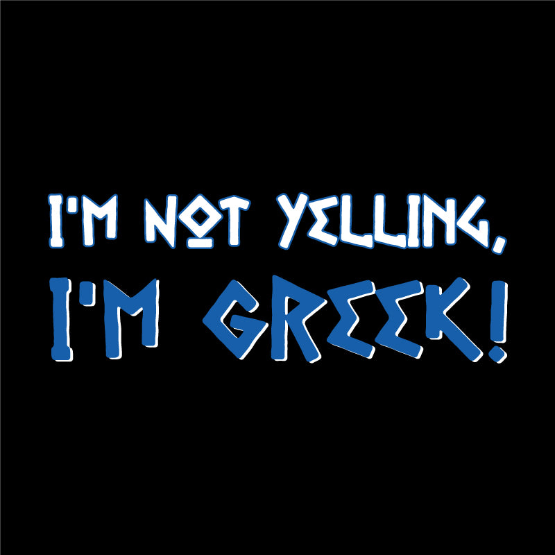 Im not yelling im Greek