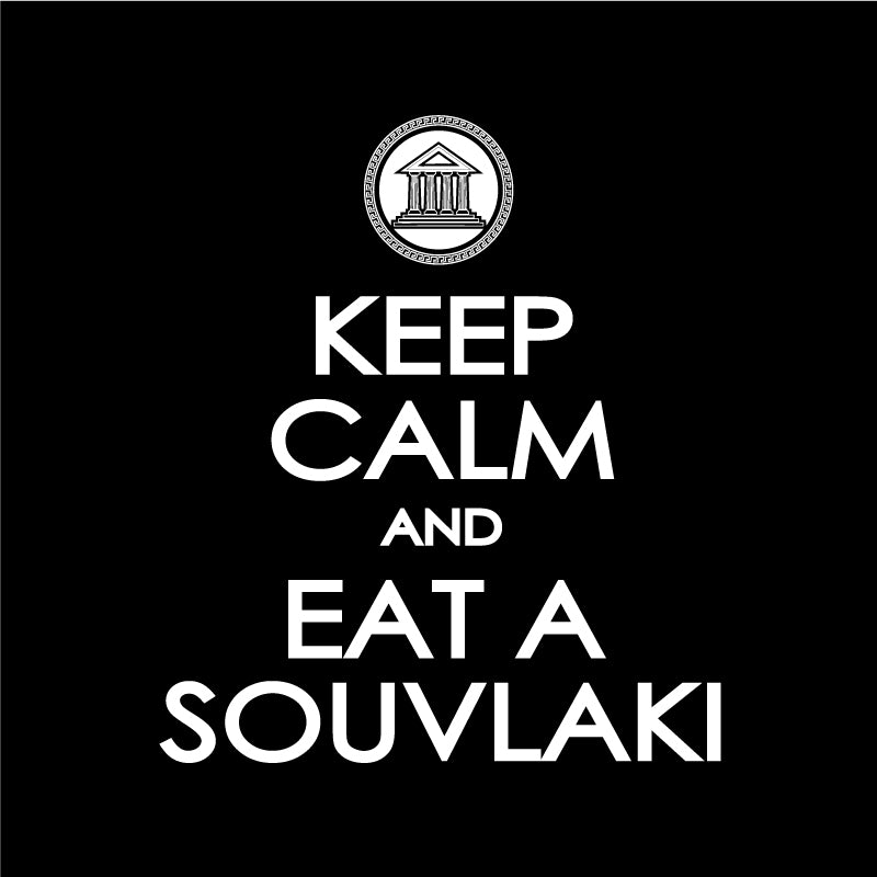 Keep Calm & Eat A Souvlaki
