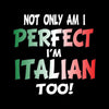 Not only Am I Perfect I'm Italian too!