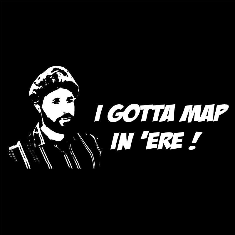 I gott map in 'ere!