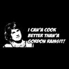 I can'a cook better than'a Gordon Ramsit!