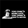 You come'a home late you think'a this'a hotel