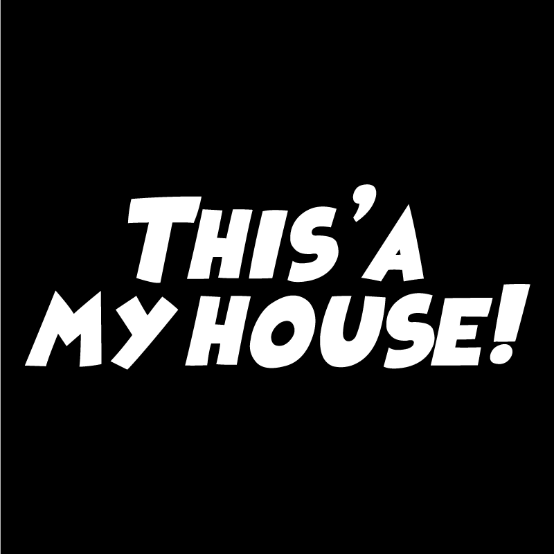 This'a my house! Text Only