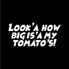 Look'a how big is'a my tomato's! Text Only