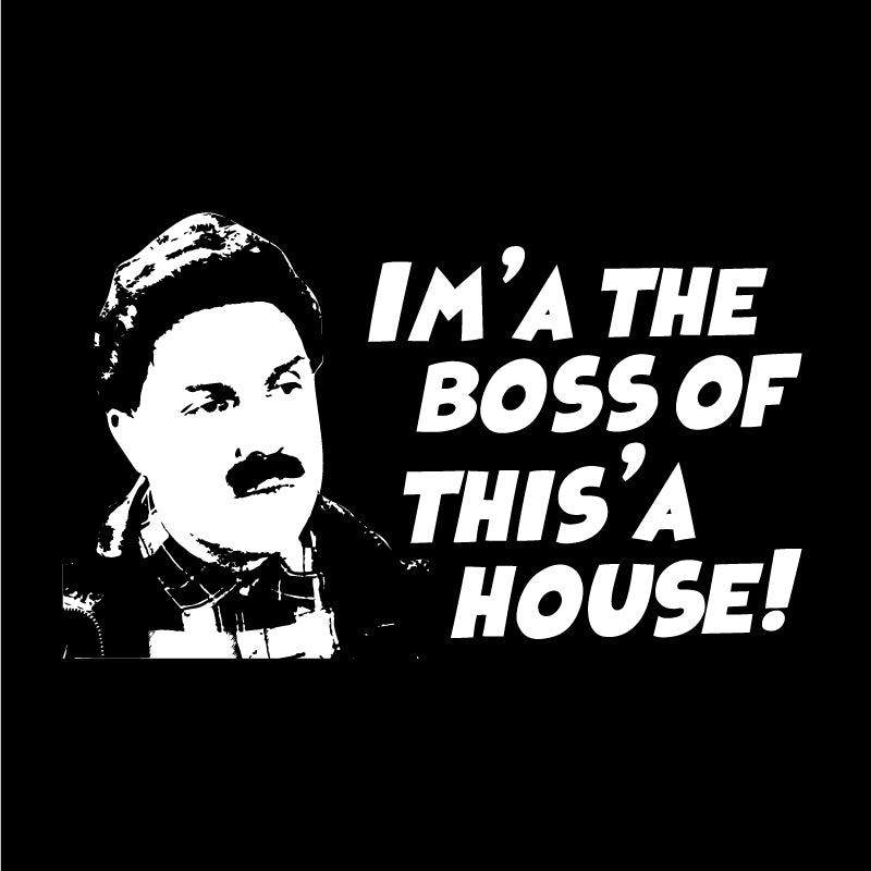 Im'a the boss of this'a house!