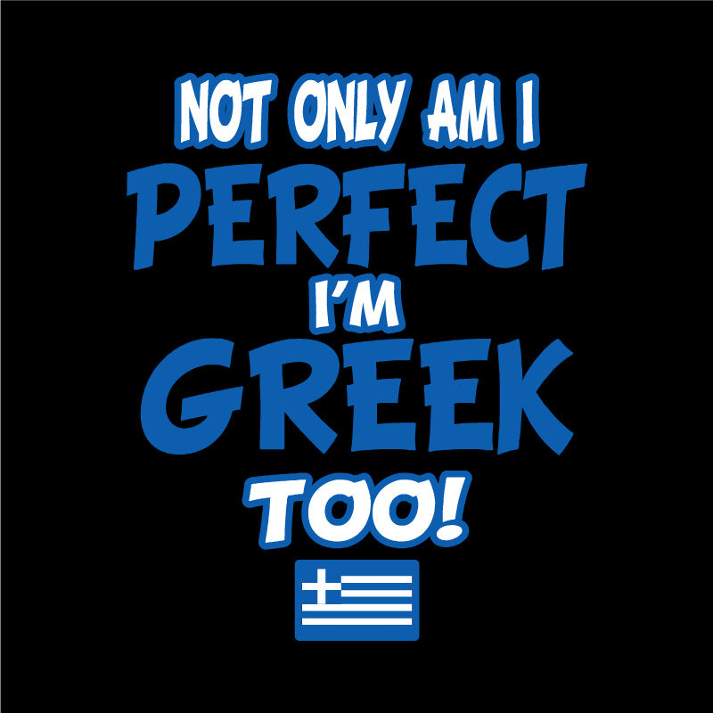 Not only am I Perfect I'm Greek Too!